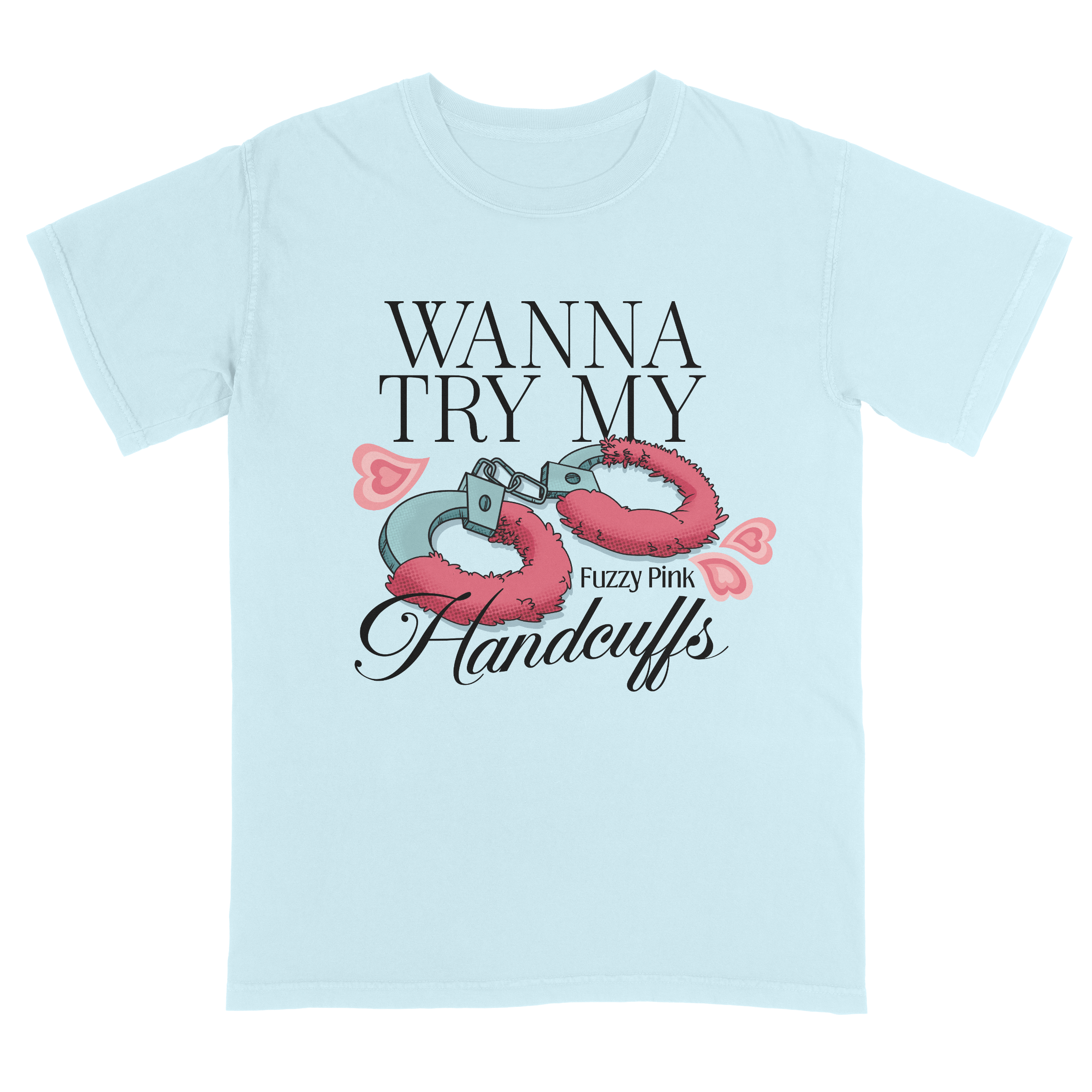 "Wanna Try My Fuzzy Pink Handcuffs" T-Shirt