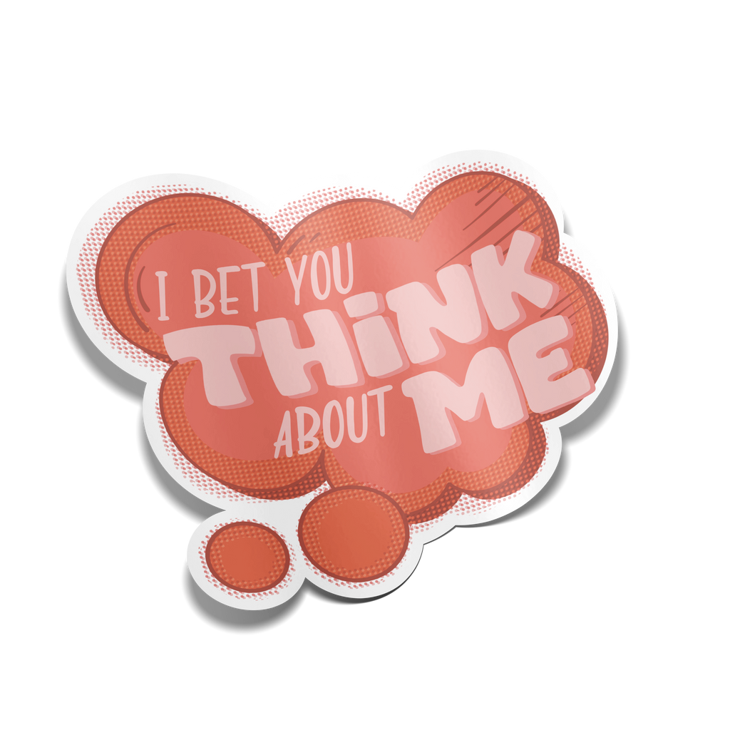 "I Bet You Think About Me" Sticker