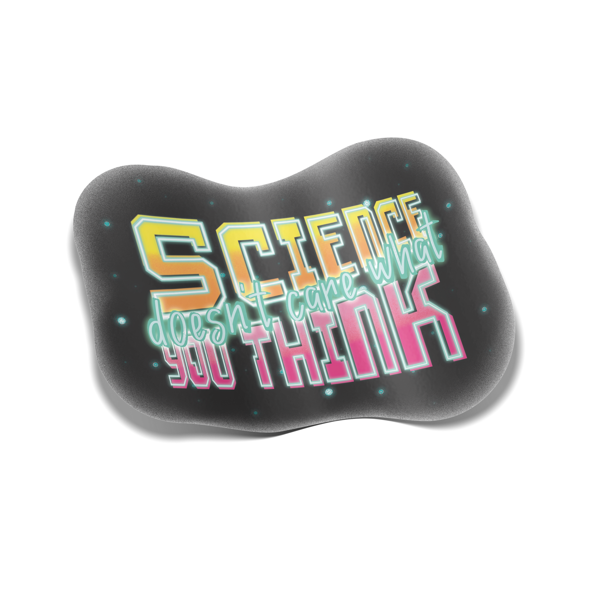 "Science Doesn't Care What You Think" Sticker