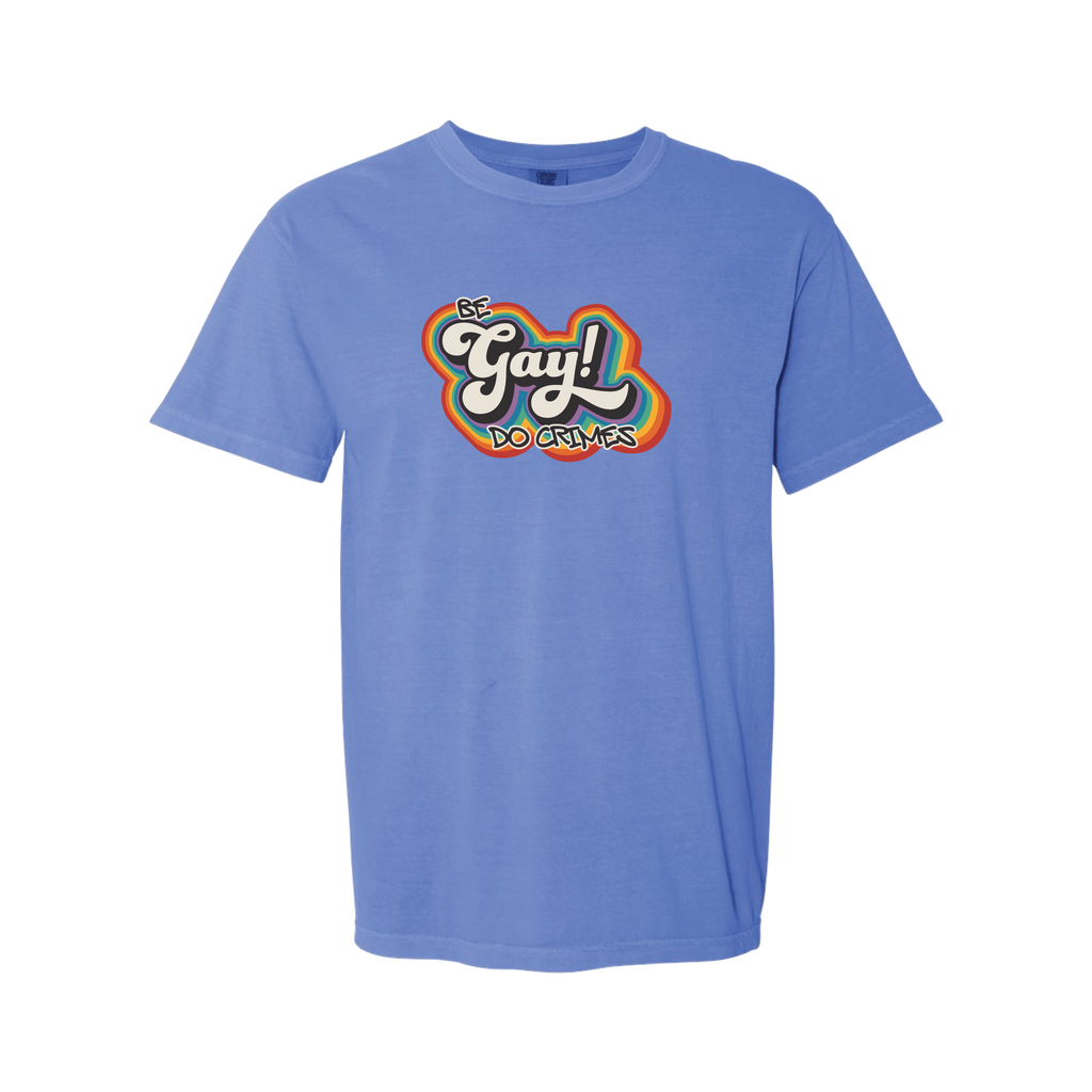 "Be Gay, Do Crimes" T-Shirt