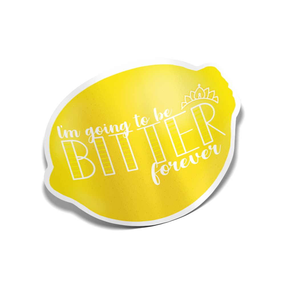 "I'm Going to be Bitter Forever" Lemon Sticker