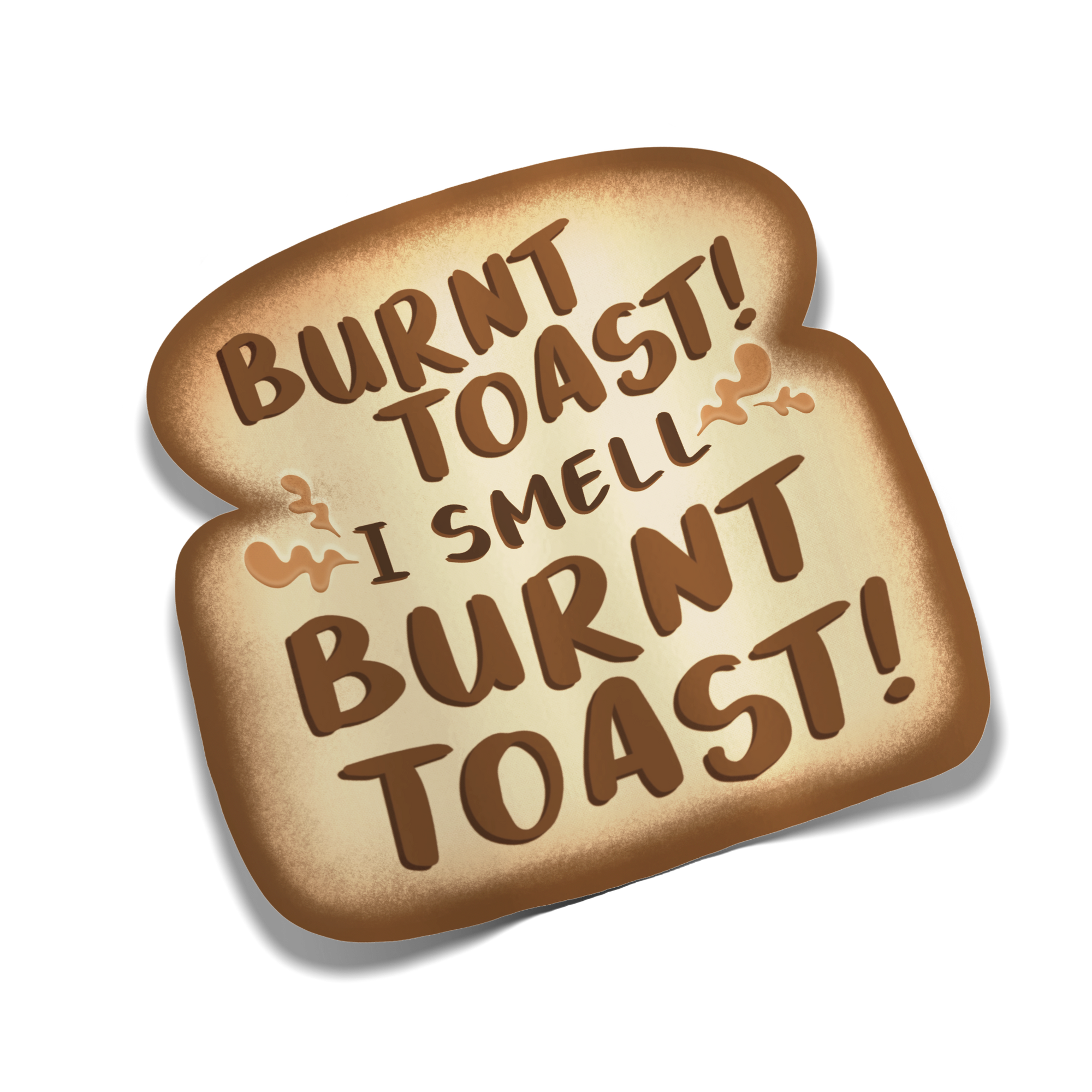 "Burnt Toast! I Smell Burnt Toast!" Sticker