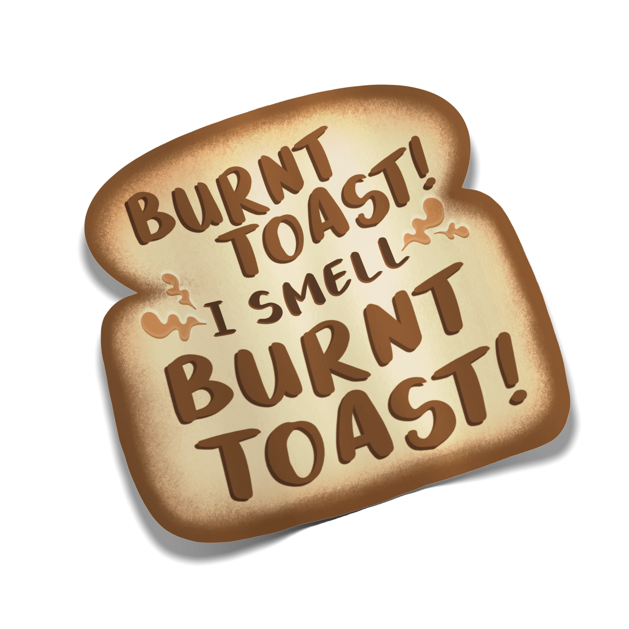 "Burnt Toast! I Smell Burnt Toast!" Sticker