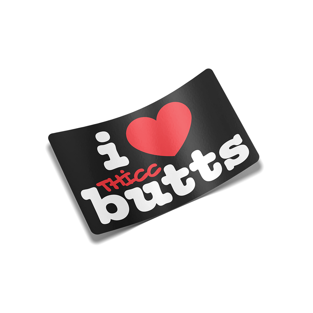 "I Love Thicc Butts" Sticker