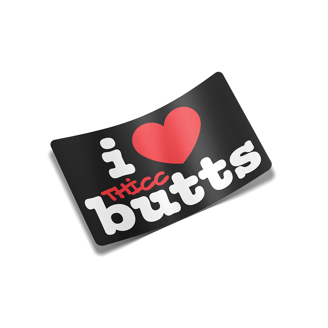 "I Love Thicc Butts" Sticker