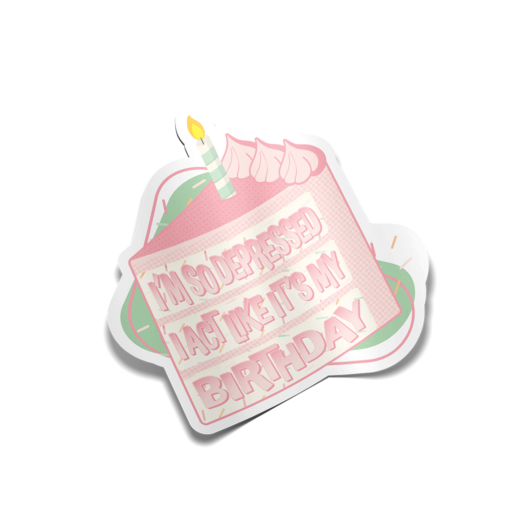 "I'm So Depressed I Act Like It's My Birthday" Birthday Cake Sticker