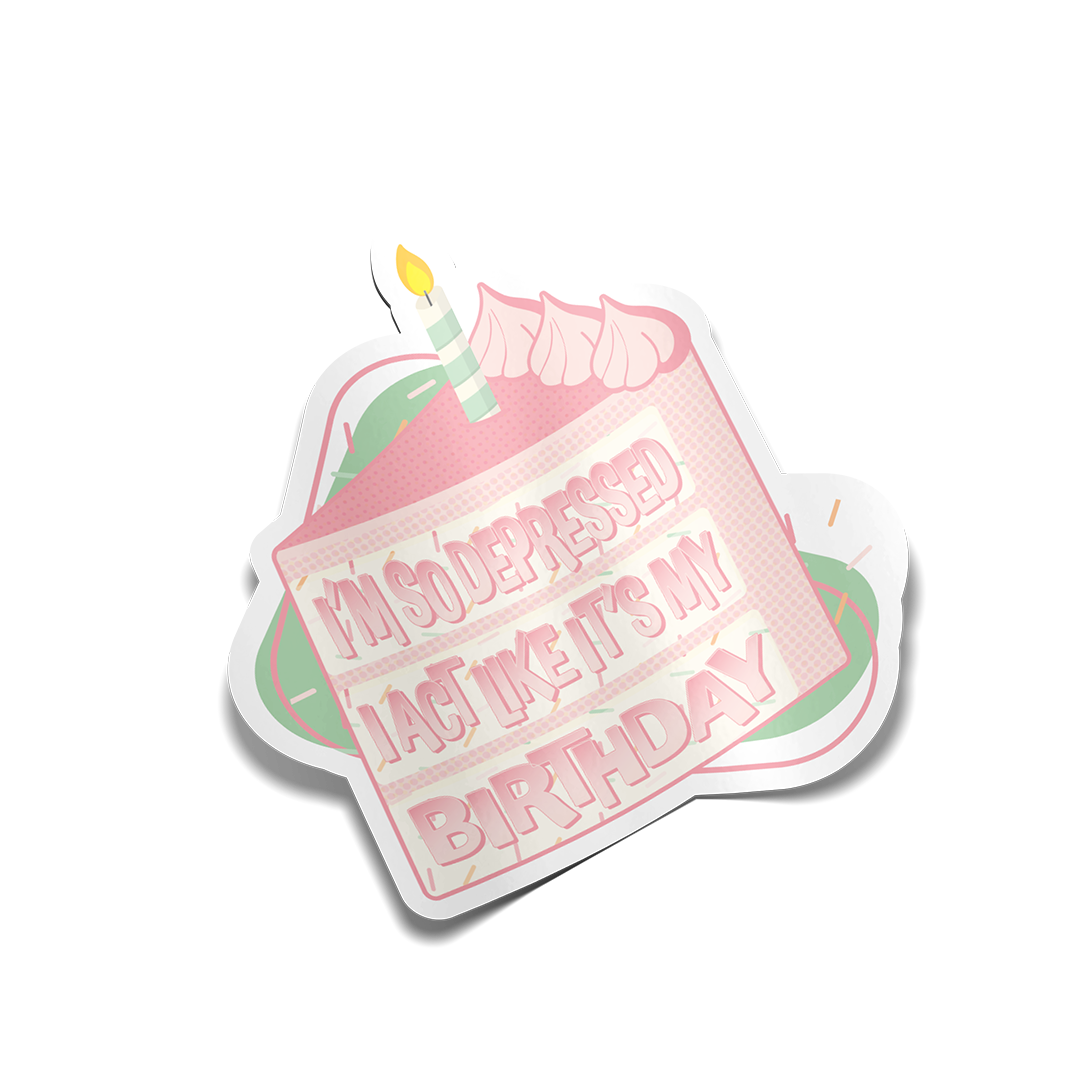 "I'm So Depressed I Act Like It's My Birthday" Birthday Cake Sticker