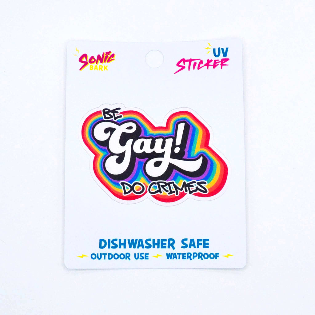 "Be Gay Do Crimes" Sticker