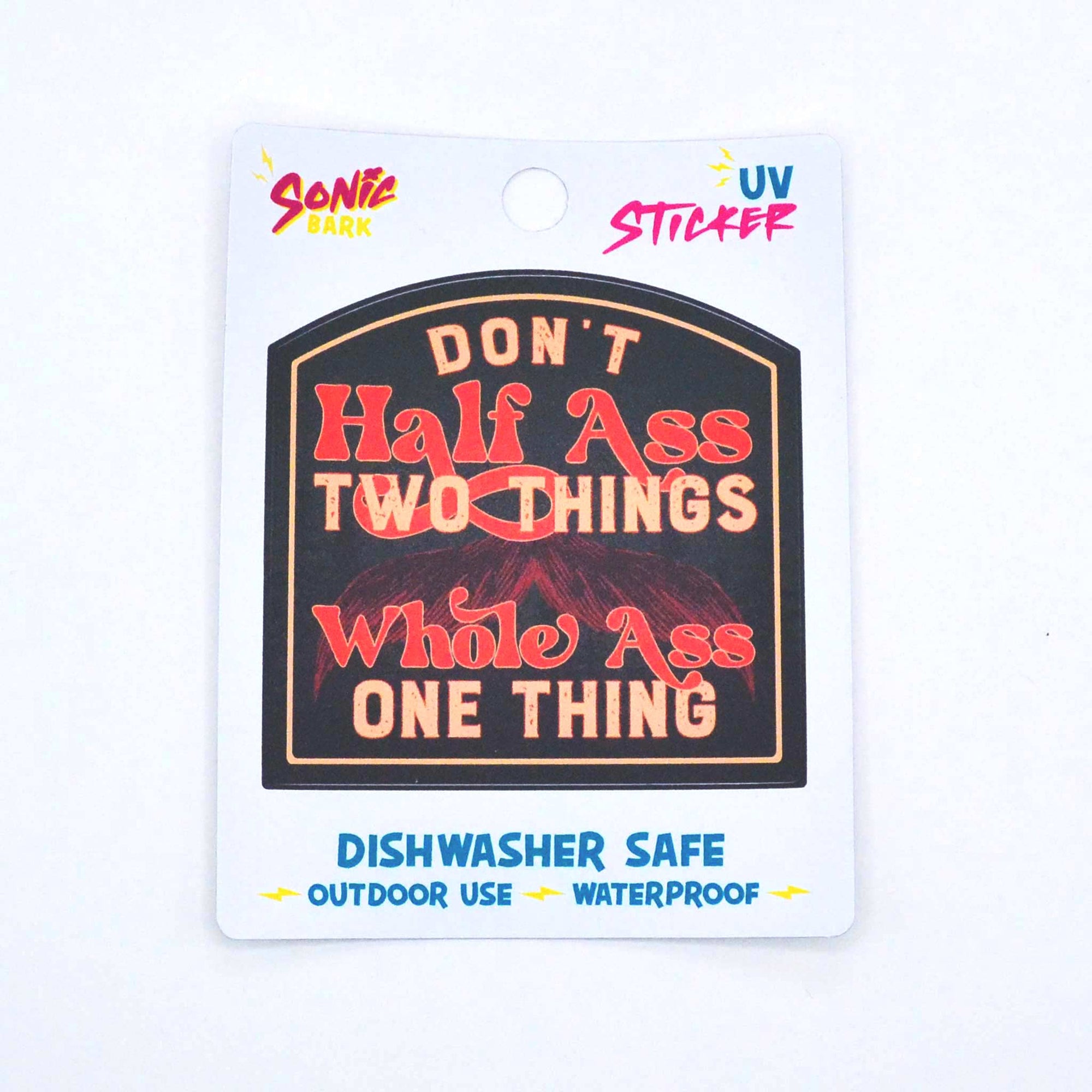 "Don't Half Ass Two Things, Whole Ass One Thing" Sticker
