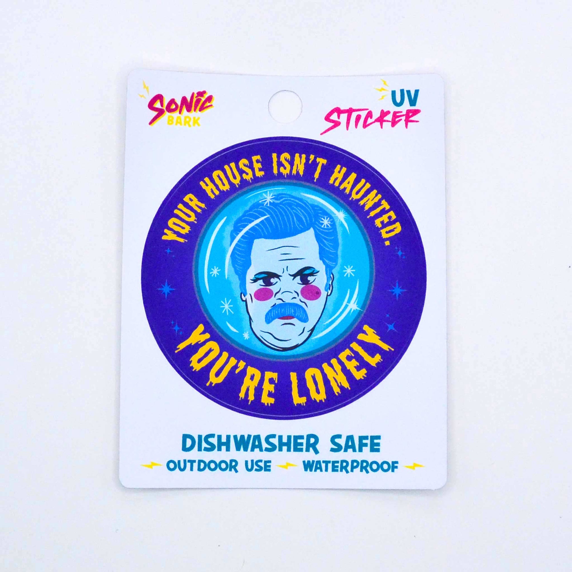"Your House Isn't Haunted You're Lonely" Sticker