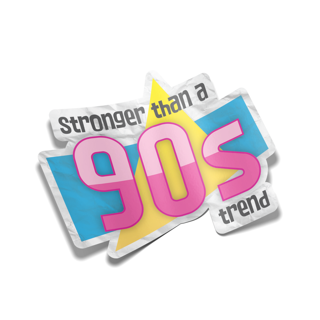"Stronger Than a 90s Trend" Sticker