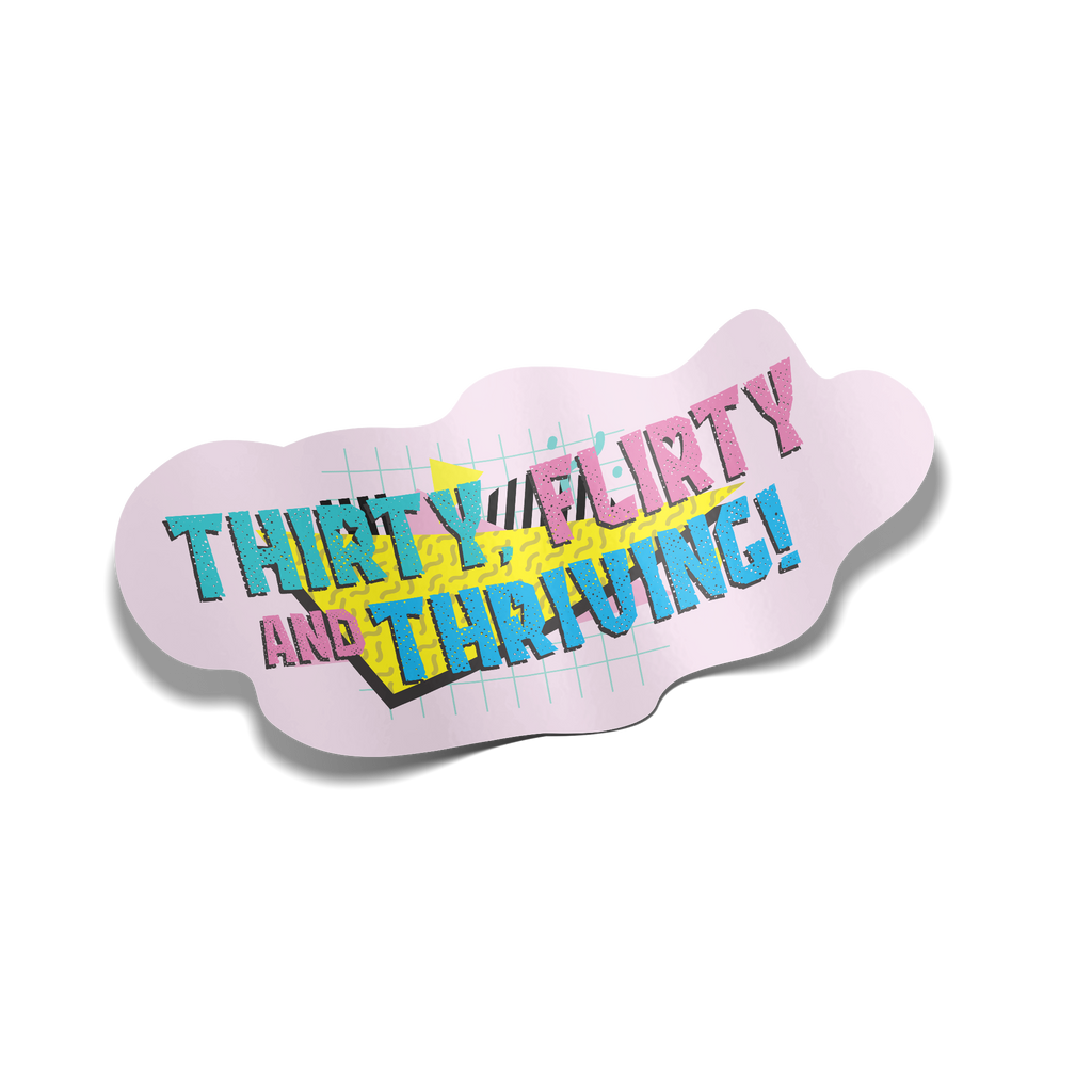 "Thirty, Flirty and Thriving" Sticker