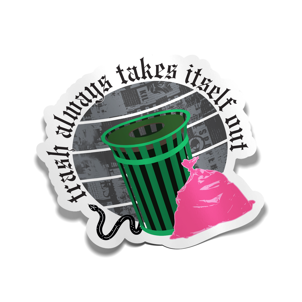 "Trash Always Takes Itself Out" Sticker