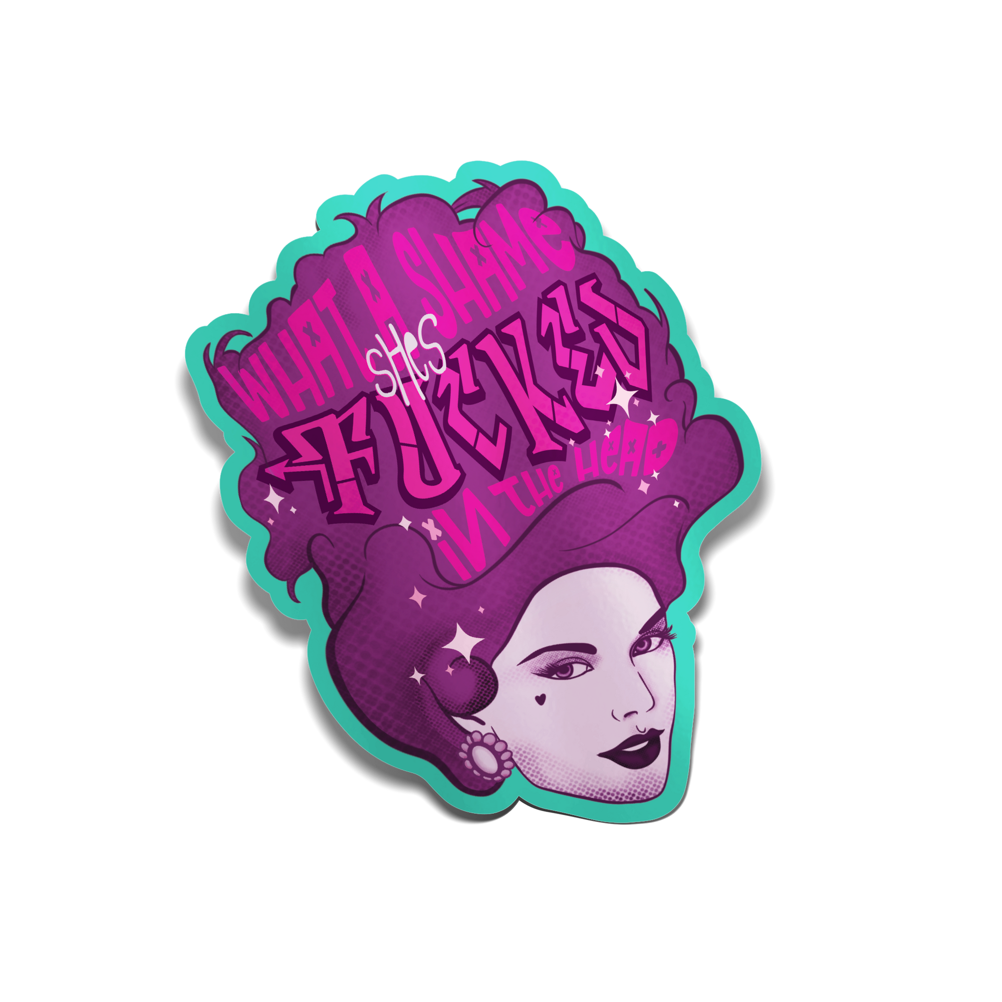 "What A Shame She's Fucked in the Head" Sticker