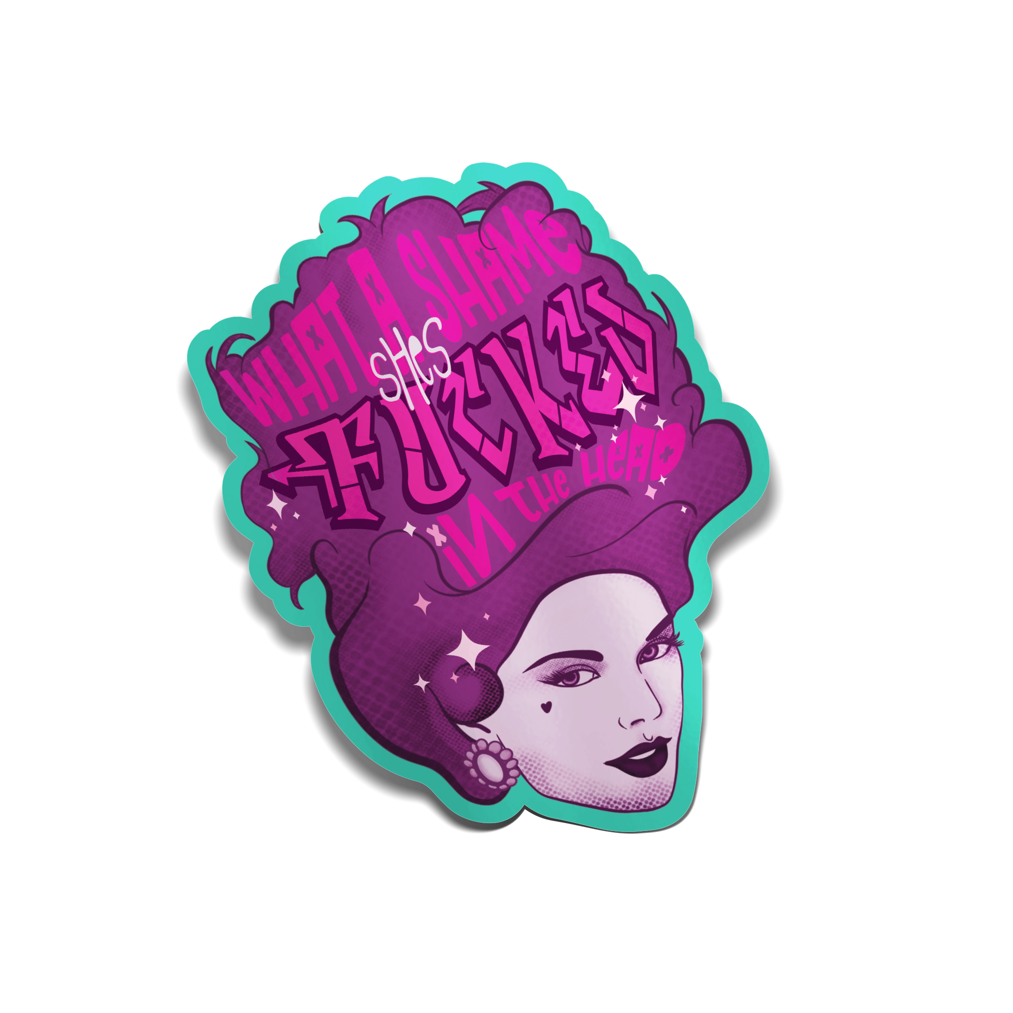 "What A Shame She's Fucked in the Head" Sticker