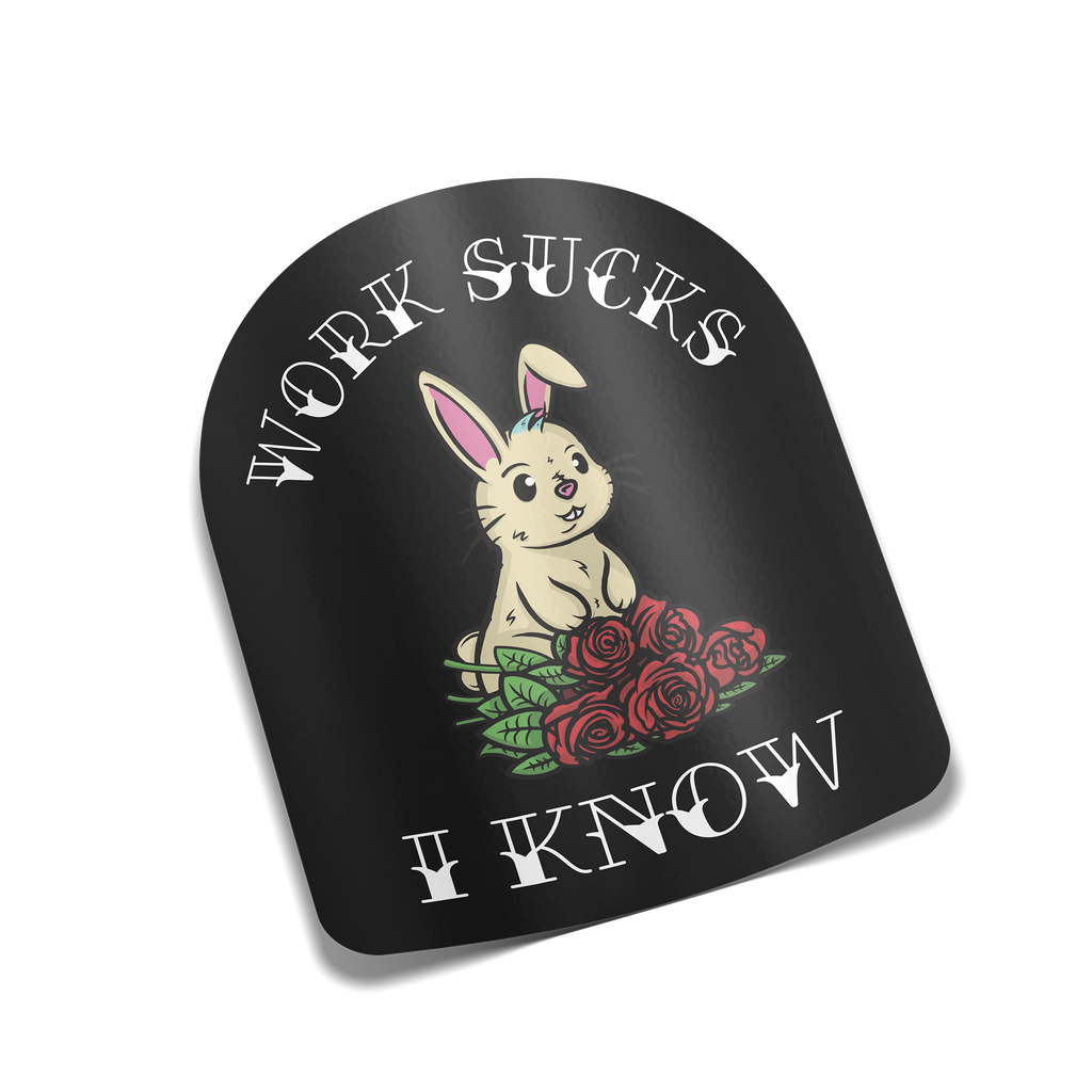 "Work Sucks, I Know" Sticker