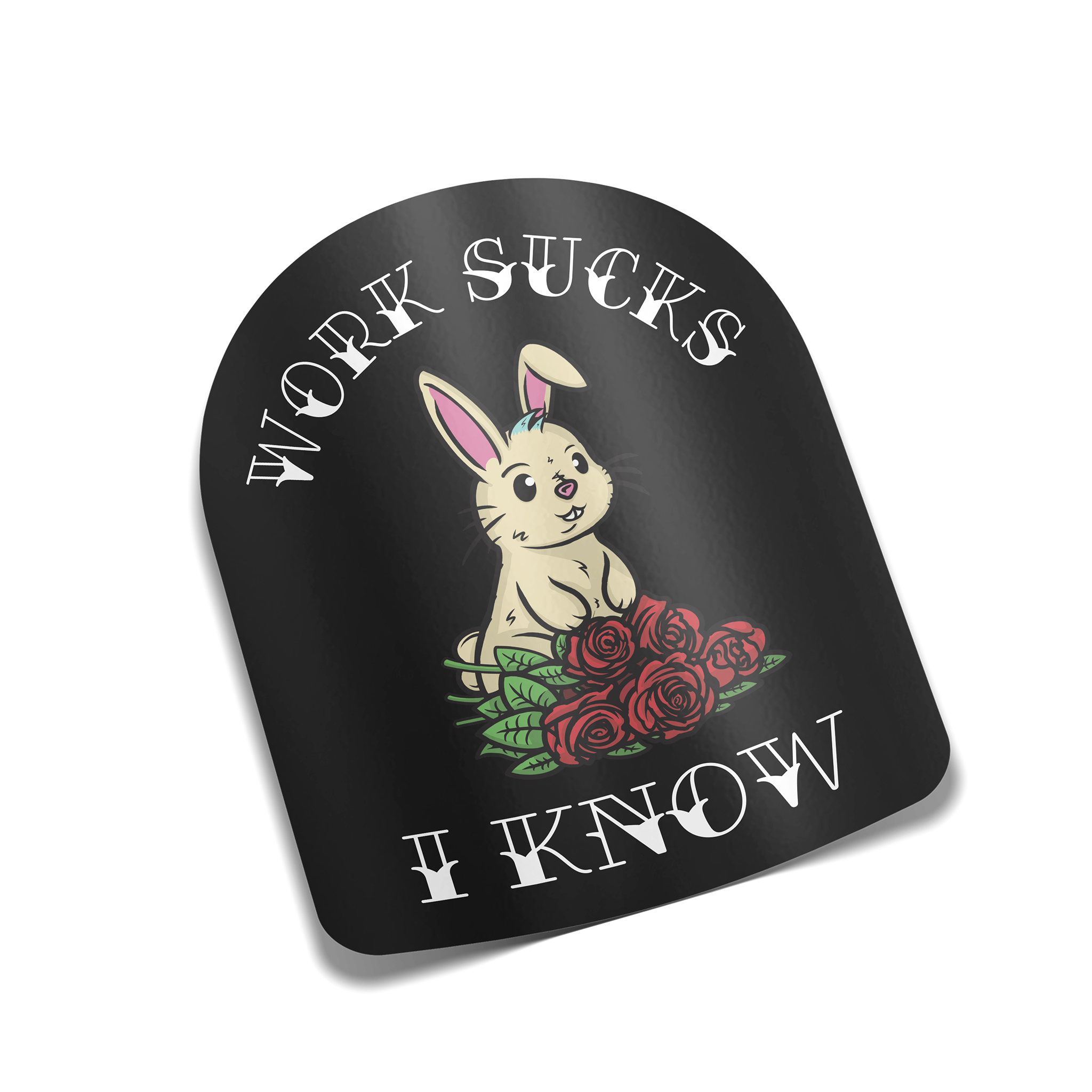 "Work Sucks, I Know" Sticker