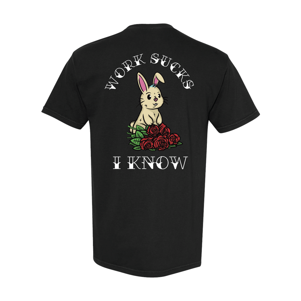 "Work Sucks, I Know" T-Shirt
