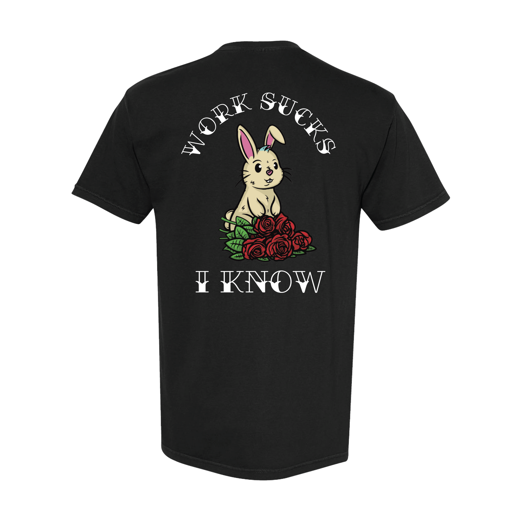 "Work Sucks, I Know" T-Shirt