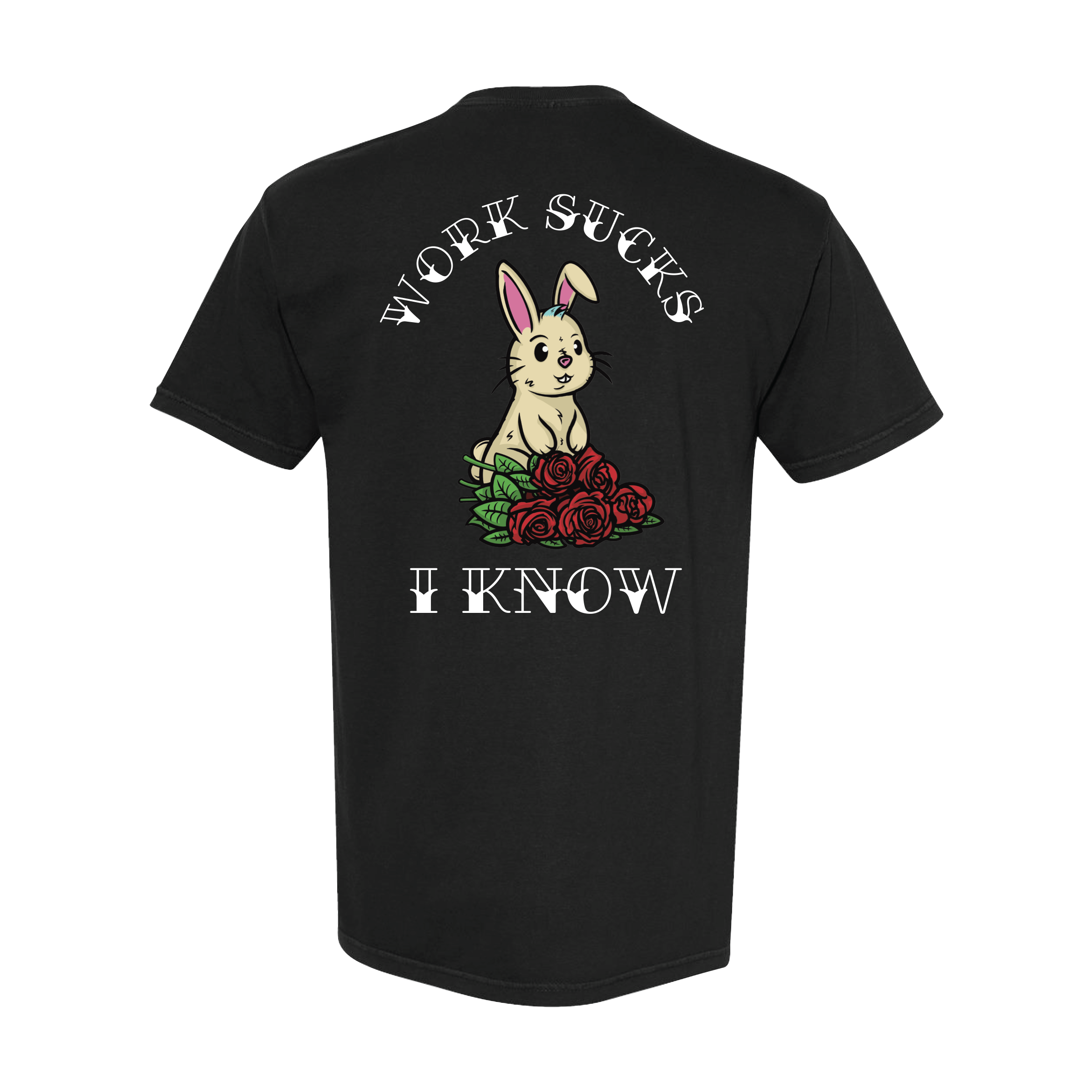 "Work Sucks, I Know" T-Shirt